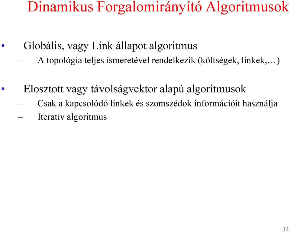 linkek, ) Elosztott vagy távolságvektor alapú algoritmusok Csak a