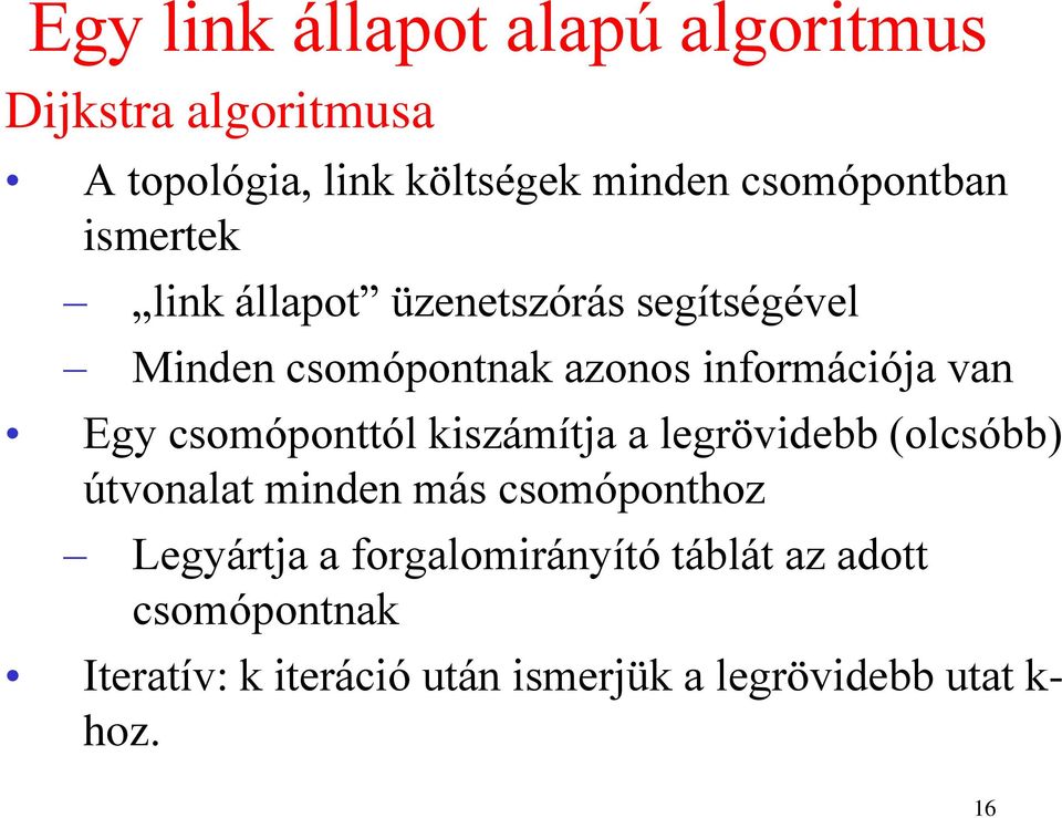 van Egy csomóponttól kiszámítja a legrövidebb (olcsóbb) útvonalat minden más csomóponthoz Legyártja