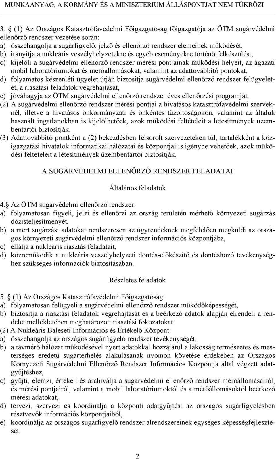 laboratóriumokat és mérőállomásokat, valamint az adattovábbító pontokat, d) folyamatos készenléti ügyelet útján biztosítja sugárvédelmi ellenőrző rendszer felügyeletét, a riasztási feladatok