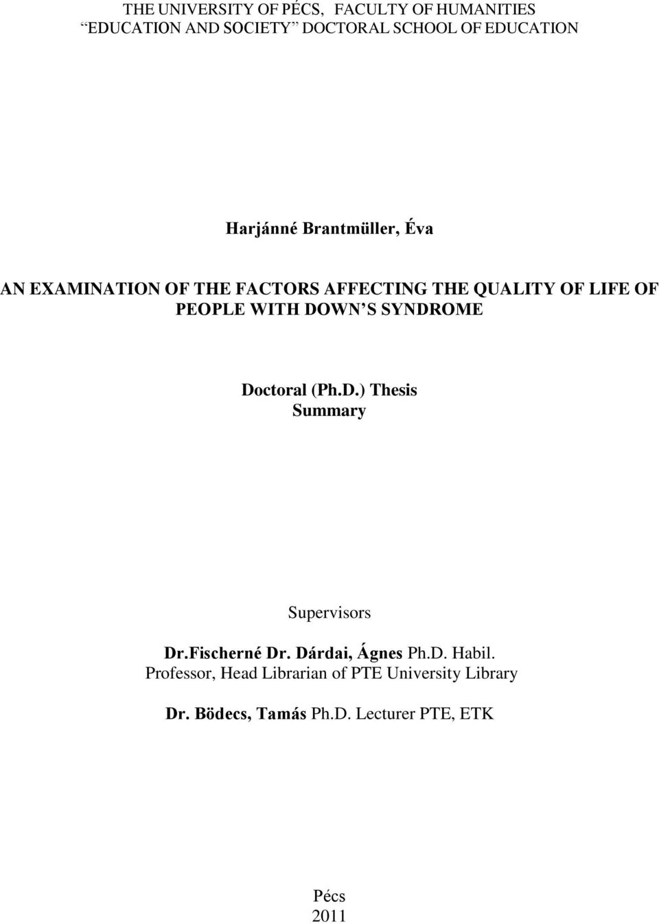 DOWN S SYNDROME Doctoral (Ph.D.) Thesis Summary Supervisors Dr.Fischerné Dr. Dárdai, Ágnes Ph.D. Habil.
