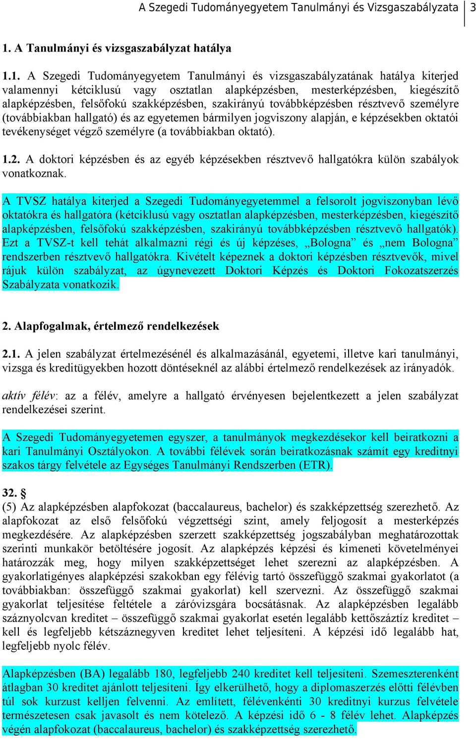 tevékenységet végző személyre (a továbbiakban oktató). 1.2. A doktori képzésben és az egyéb képzésekben résztvevő hallgatókra külön szabályok vonatkoznak.