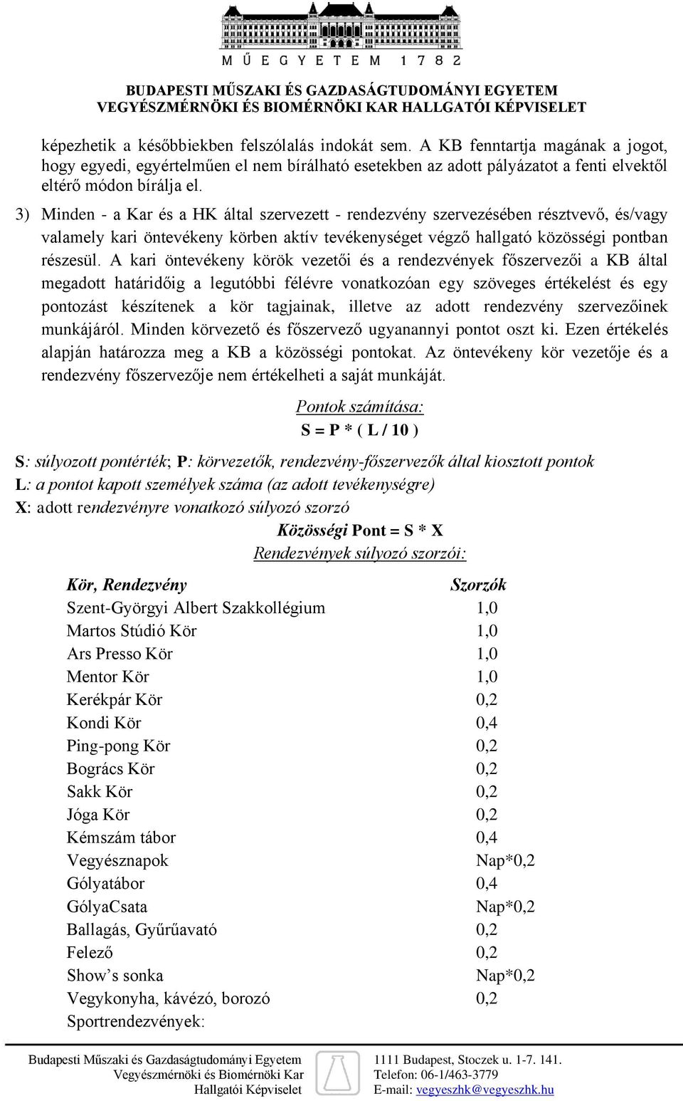 A kari öntevékeny körök vezetői és a rendezvények főszervezői a KB által megadott határidőig a legutóbbi félévre vonatkozóan egy szöveges értékelést és egy pontozást készítenek a kör tagjainak,