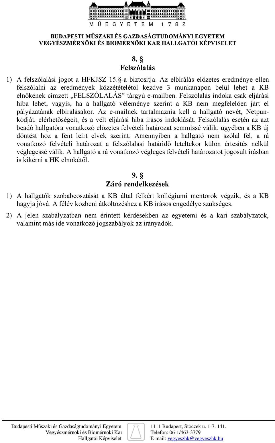 Felszólalás indoka csak eljárási hiba lehet, vagyis, ha a hallgató véleménye szerint a KB nem megfelelően járt el pályázatának elbírálásakor.