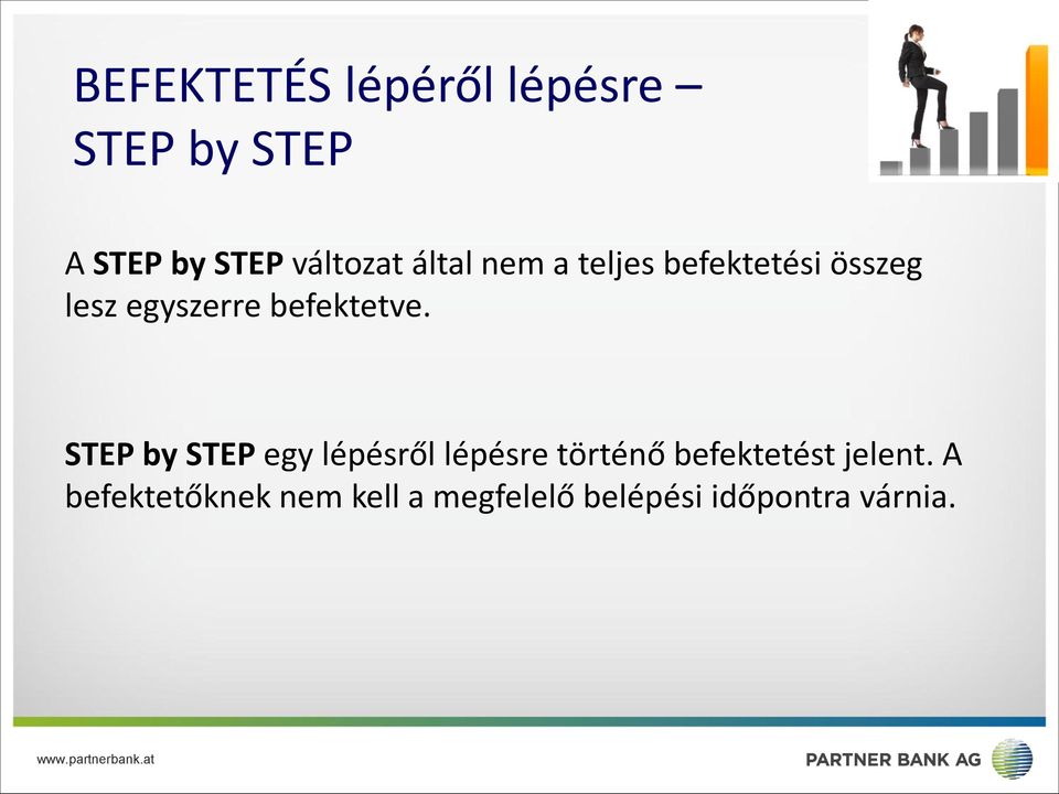 STEP by STEP egy lépésről lépésre történő befektetést jelent.