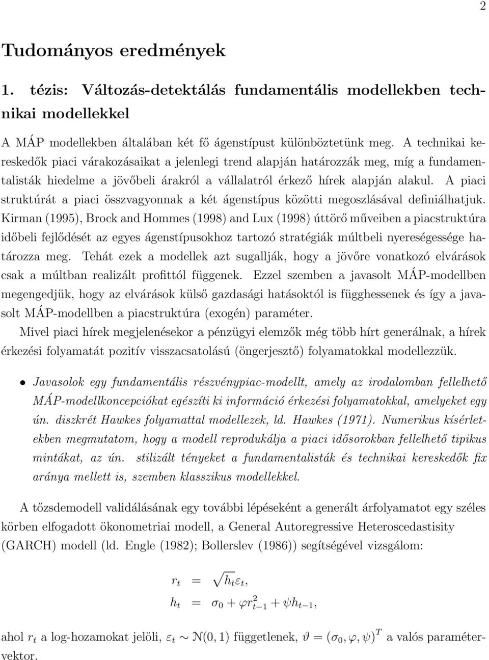 A piaci struktúrát a piaci összvagyonnak a két ágenstípus közötti megoszlásával definiálhatjuk.