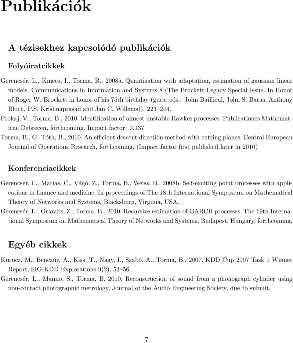 Baras, Anthony Bloch, P.S. Krishnaprasad and Jan C. Willems)), 223 244. Prokaj, V., Torma, B., 2010. Identification of almost unstable Hawkes processes.