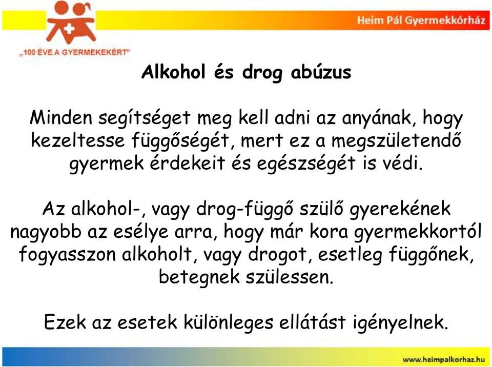 Az alkohol-, vagy drog-függı szülı gyerekének nagyobb az esélye arra, hogy már kora
