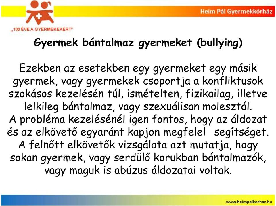A probléma kezelésénél igen fontos, hogy az áldozat és az elkövetı egyaránt kapjon megfelel segítséget.