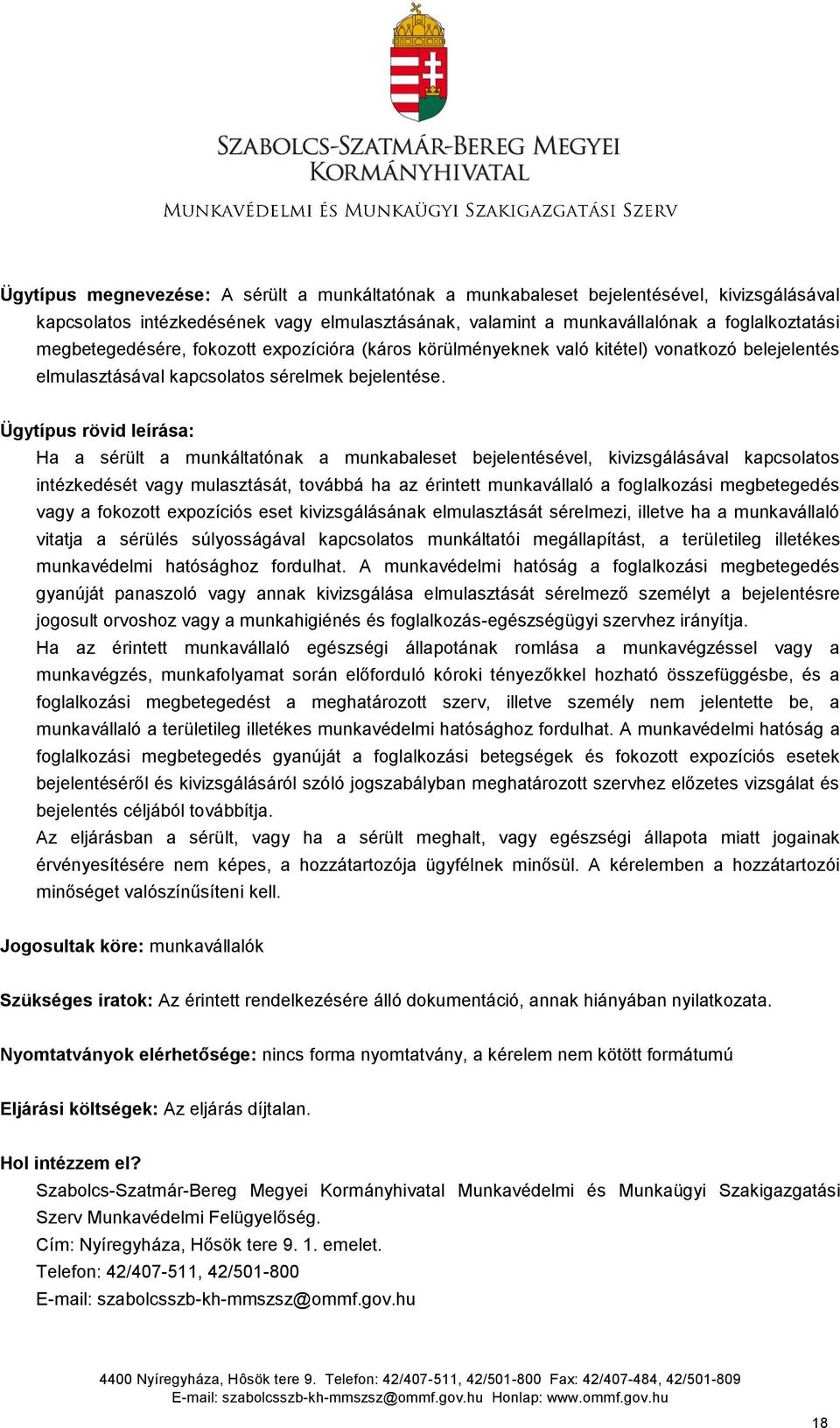 Ügytípus rövid leírása: Ha a sérült a munkáltatónak a munkabaleset bejelentésével, kivizsgálásával kapcsolatos intézkedését vagy mulasztását, továbbá ha az érintett munkavállaló a foglalkozási