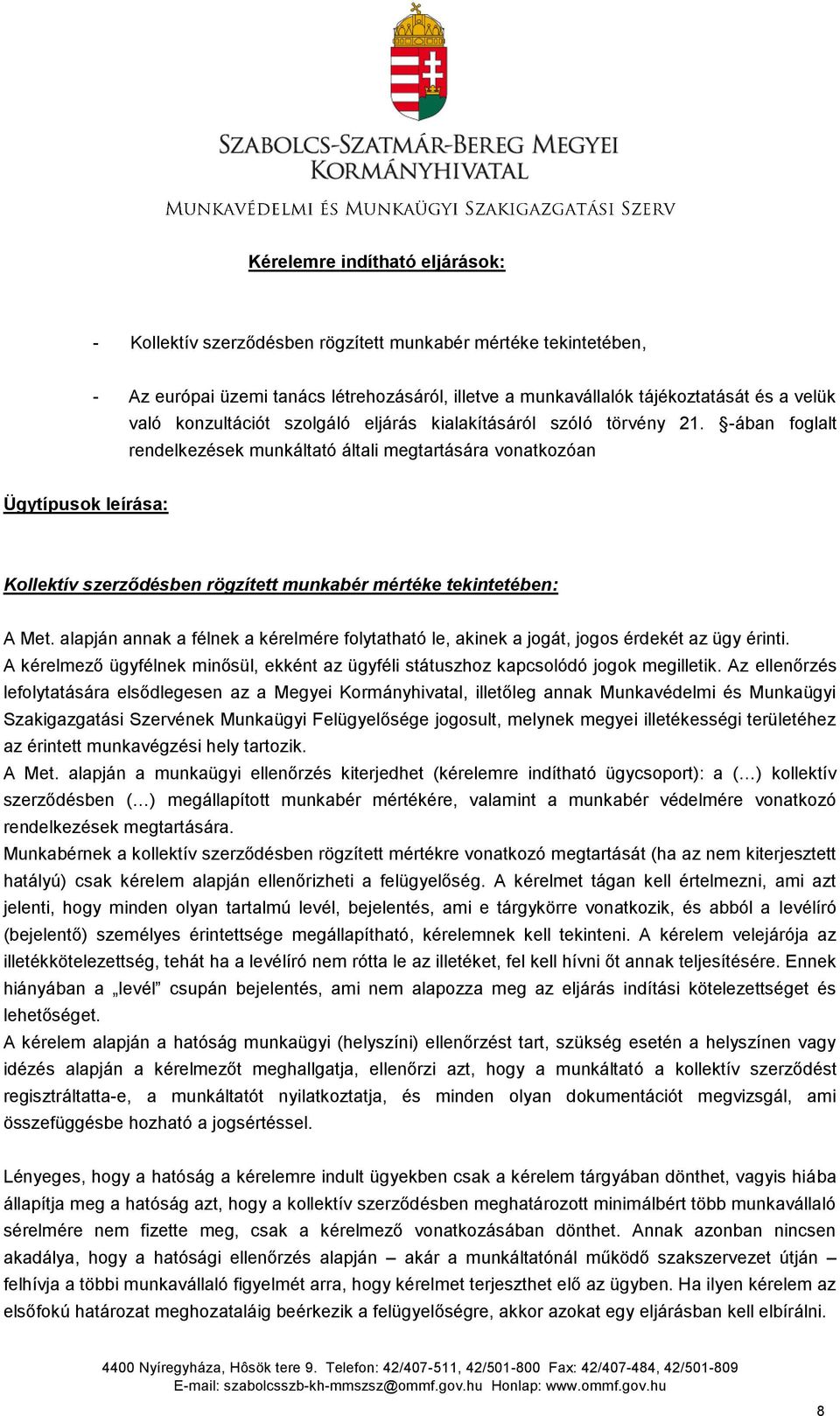 -ában foglalt rendelkezések munkáltató általi megtartására vonatkozóan Ügytípusok leírása: Kollektív szerződésben rögzített munkabér mértéke tekintetében: A Met.