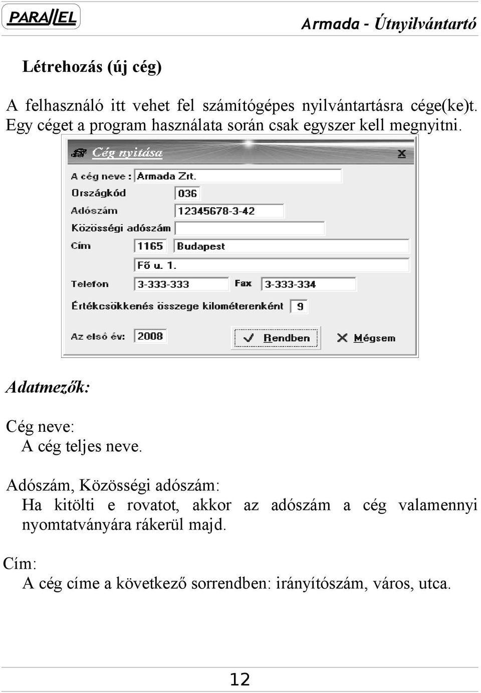 Adatmezők: Cég neve: A cég teljes neve.