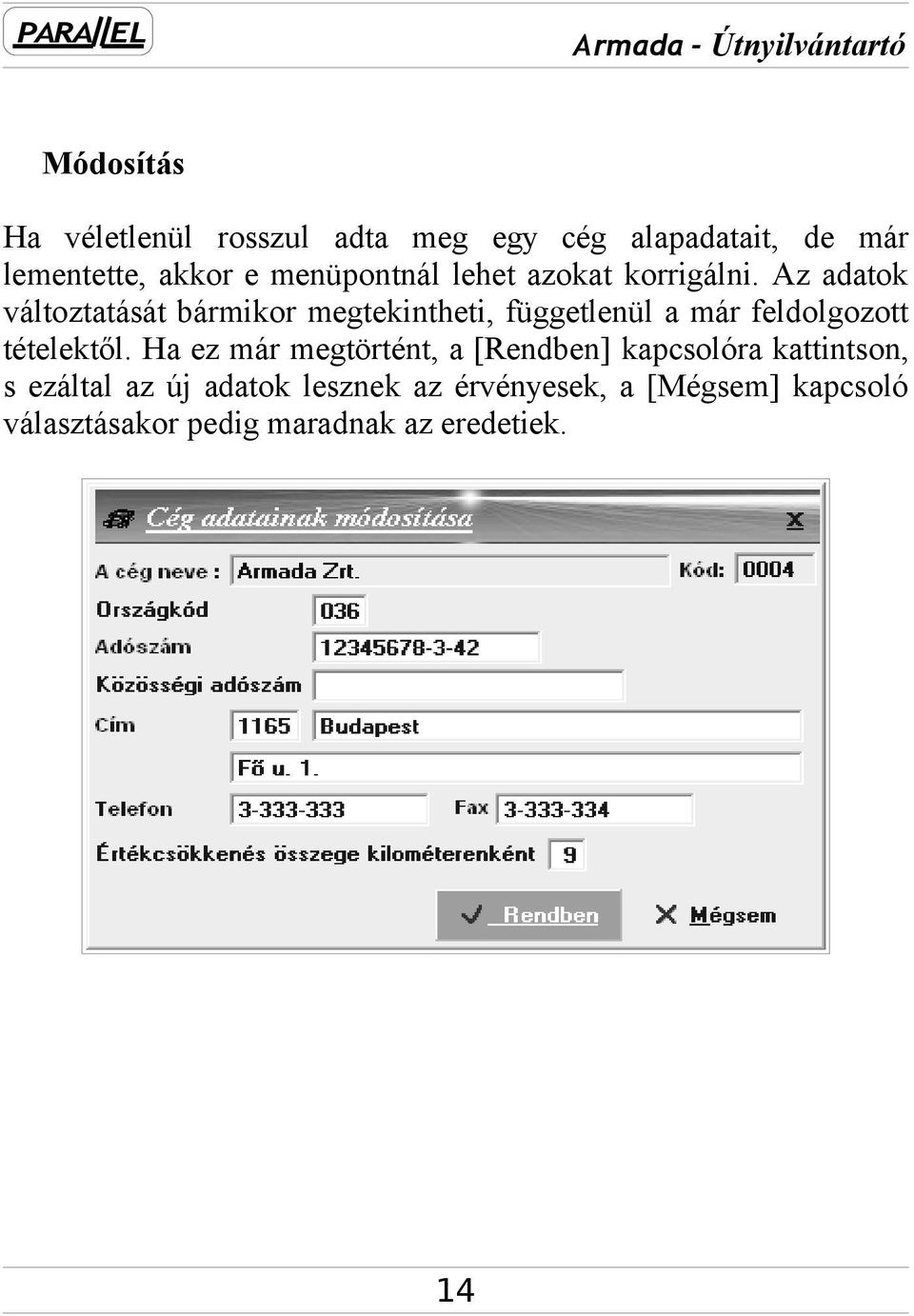 Az adatok változtatását bármikor megtekintheti, függetlenül a már feldolgozott tételektől.