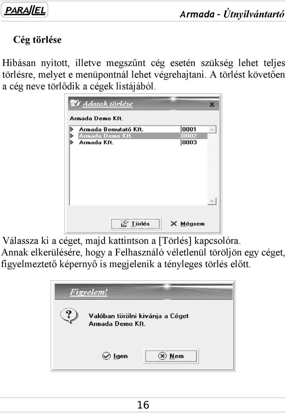 Válassza ki a céget, majd kattintson a [Törlés] kapcsolóra.