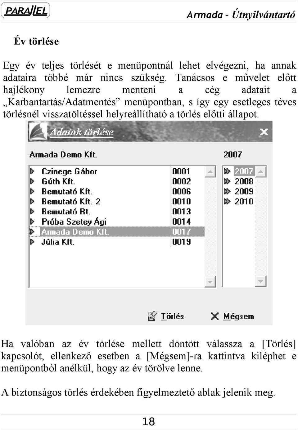 törlésnél visszatöltéssel helyreállítható a törlés előtti állapot.
