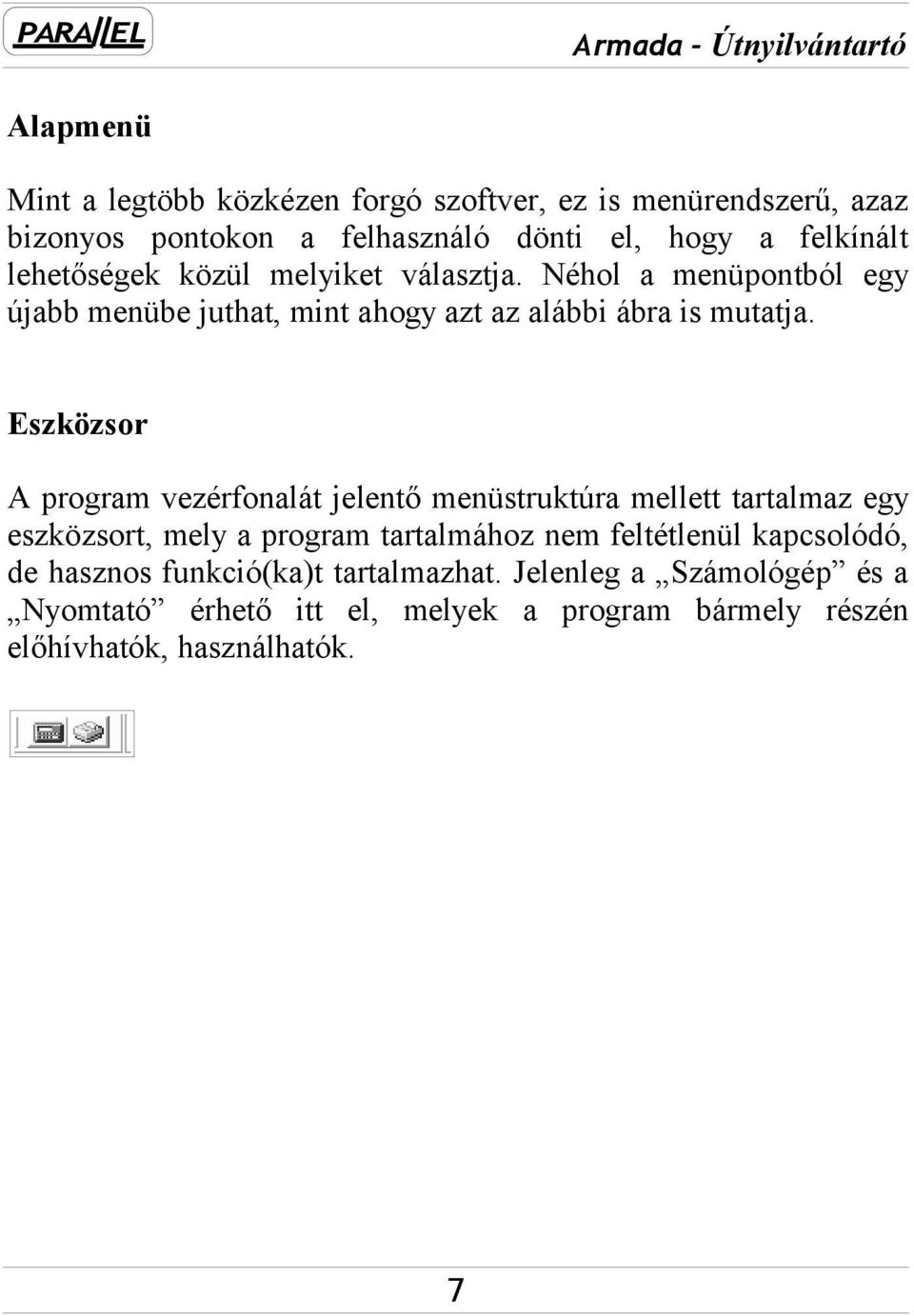 Eszközsor A program vezérfonalát jelentő menüstruktúra mellett tartalmaz egy eszközsort, mely a program tartalmához nem feltétlenül