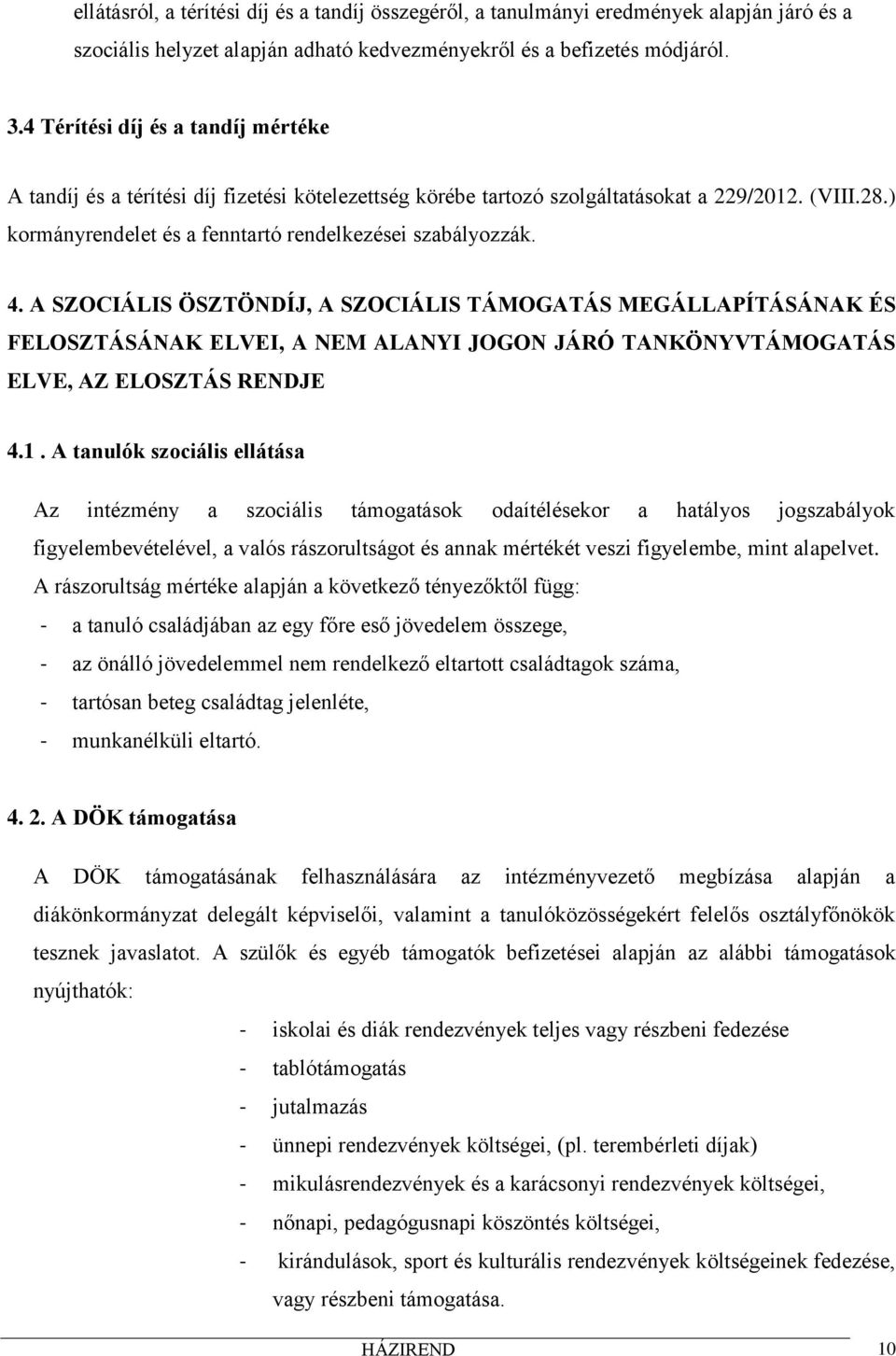 4. A SZOCIÁLIS ÖSZTÖNDÍJ, A SZOCIÁLIS TÁMOGATÁS MEGÁLLAPÍTÁSÁNAK ÉS FELOSZTÁSÁNAK ELVEI, A NEM ALANYI JOGON JÁRÓ TANKÖNYVTÁMOGATÁS ELVE, AZ ELOSZTÁS RENDJE 4.1.