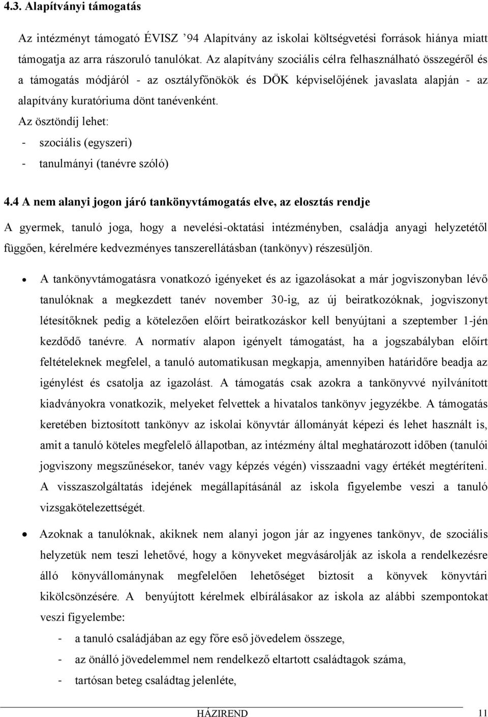 Az ösztöndíj lehet: - szociális (egyszeri) - tanulmányi (tanévre szóló) 4.