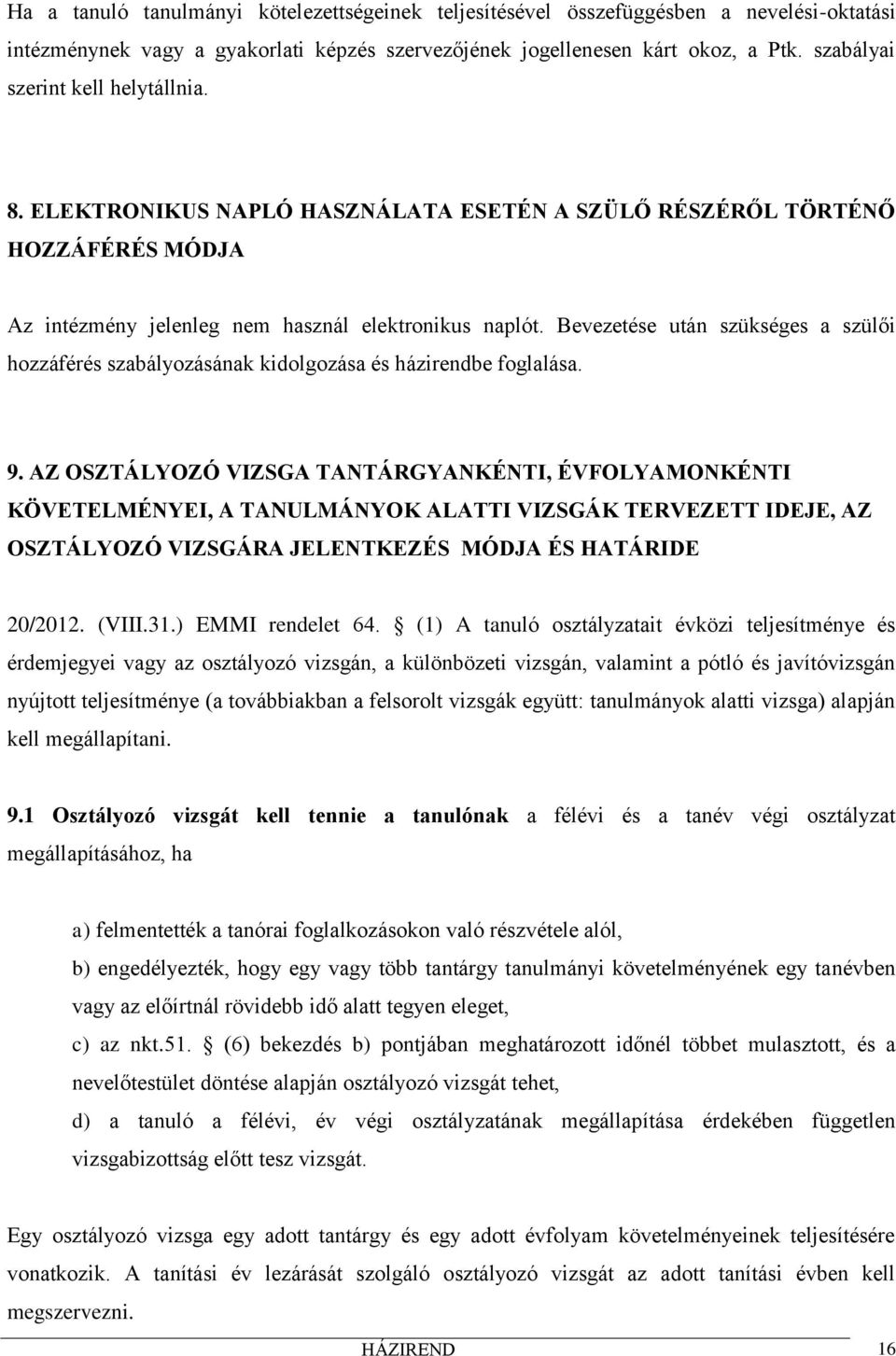 Bevezetése után szükséges a szülői hozzáférés szabályozásának kidolgozása és házirendbe foglalása. 9.