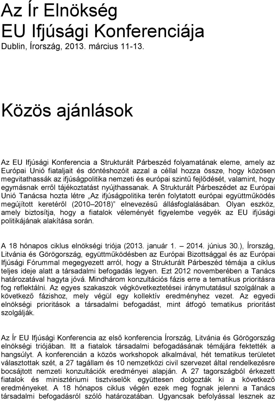 ifjúságpolitika nemzeti és európai szintű fejlődését, valamint, hogy egymásnak erről tájékoztatást nyújthassanak.