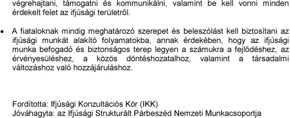 hogy az ifjúsági munka befogadó és biztonságos terep legyen a számukra a fejlődéshez, az érvényesüléshez, a közös döntéshozatalhoz,