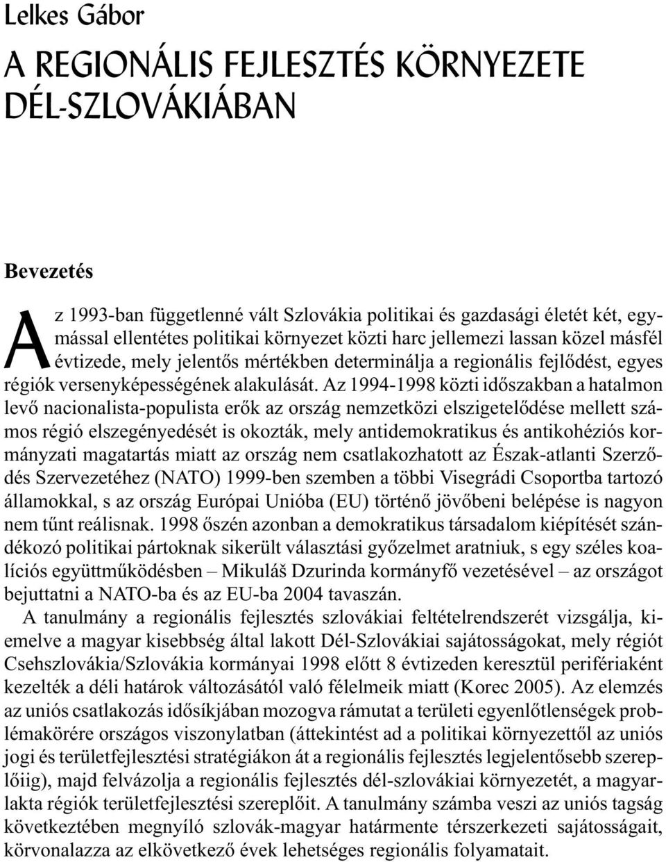 Az 1994-1998 közti idõszakban a hatalmon levõ nacionalista-populista erõk az ország nemzetközi elszigetelõdése mellett számos régió elszegényedését is okozták, mely antidemokratikus és antikohéziós