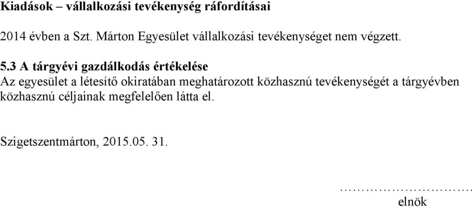 3 A tárgyévi gazdálkodás értékelése Az egyesület a létesítő okiratában