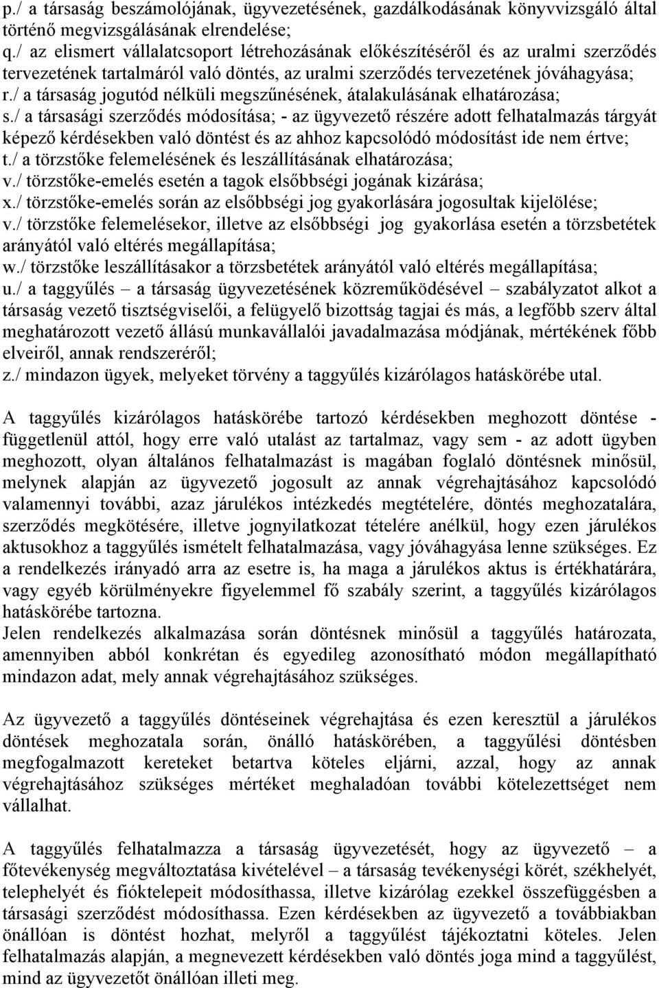/ a társaság jogutód nélküli megszűnésének, átalakulásának elhatározása; s.