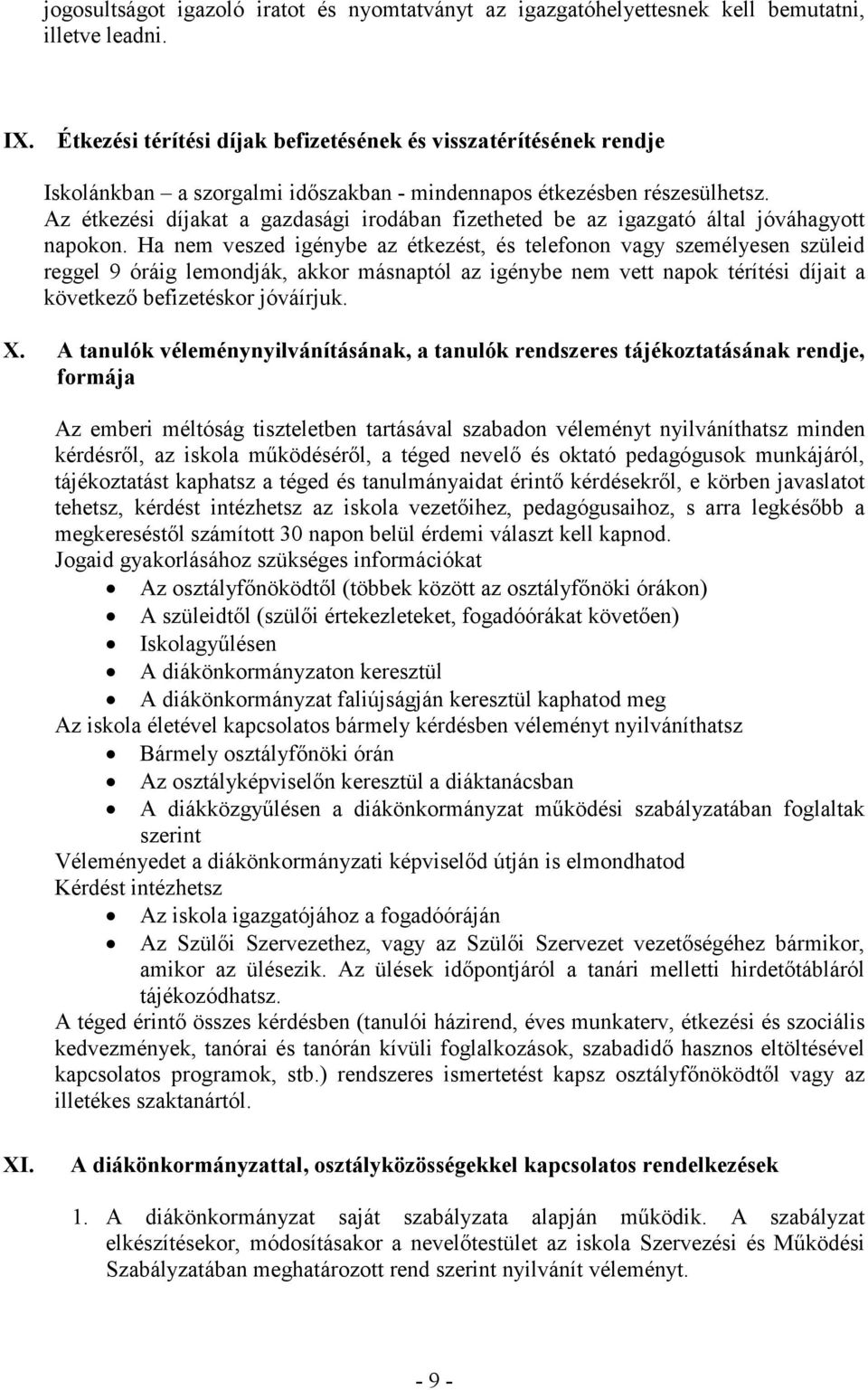 Az étkezési díjakat a gazdasági irodában fizetheted be az igazgató által jóváhagyott napokon.