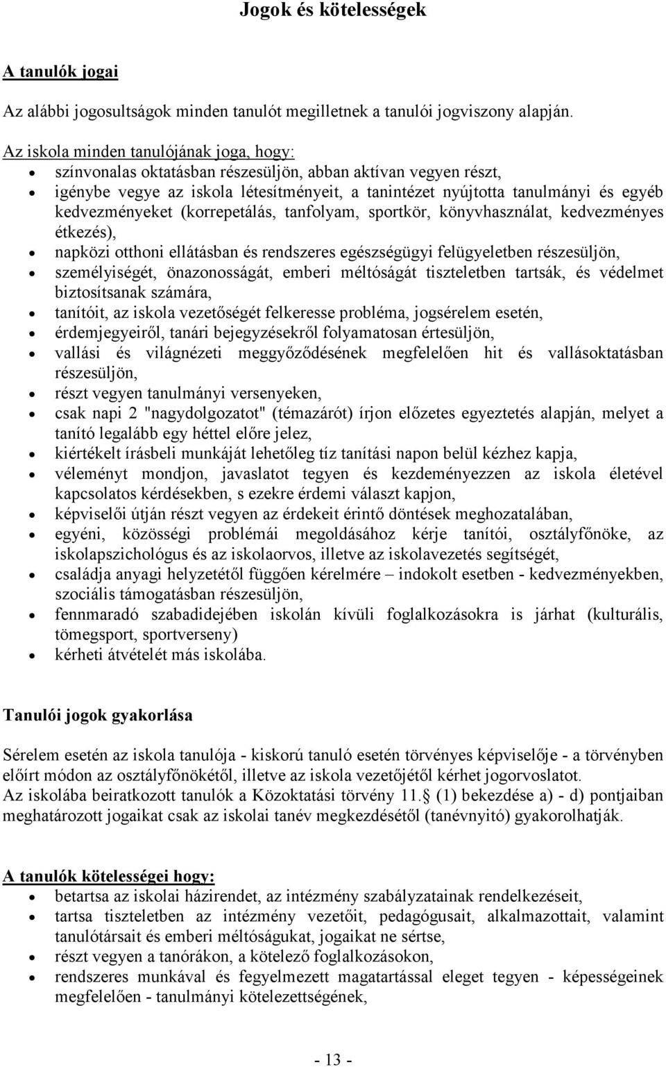 kedvezményeket (korrepetálás, tanfolyam, sportkör, könyvhasználat, kedvezményes étkezés), napközi otthoni ellátásban és rendszeres egészségügyi felügyeletben részesüljön, személyiségét,