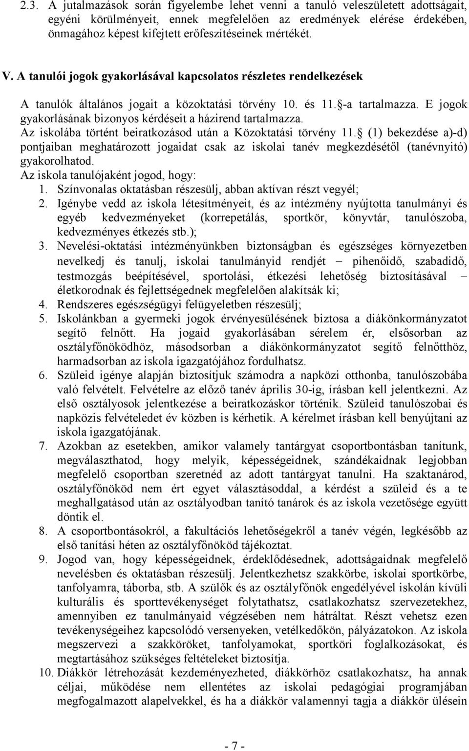 E jogok gyakorlásának bizonyos kérdéseit a házirend tartalmazza. Az iskolába történt beiratkozásod után a Közoktatási törvény 11.