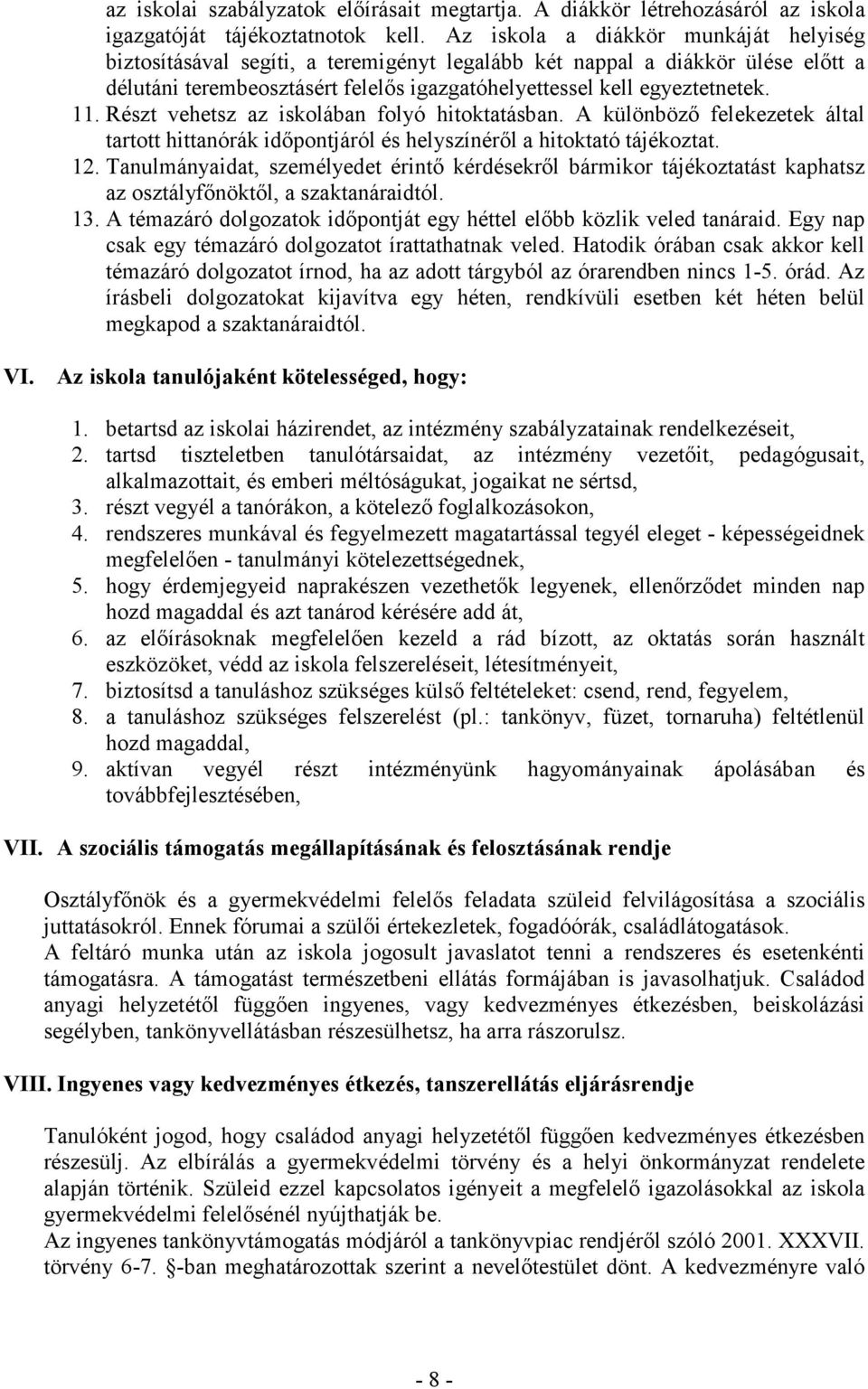 Részt vehetsz az iskolában folyó hitoktatásban. A különböző felekezetek által tartott hittanórák időpontjáról és helyszínéről a hitoktató tájékoztat. 12.