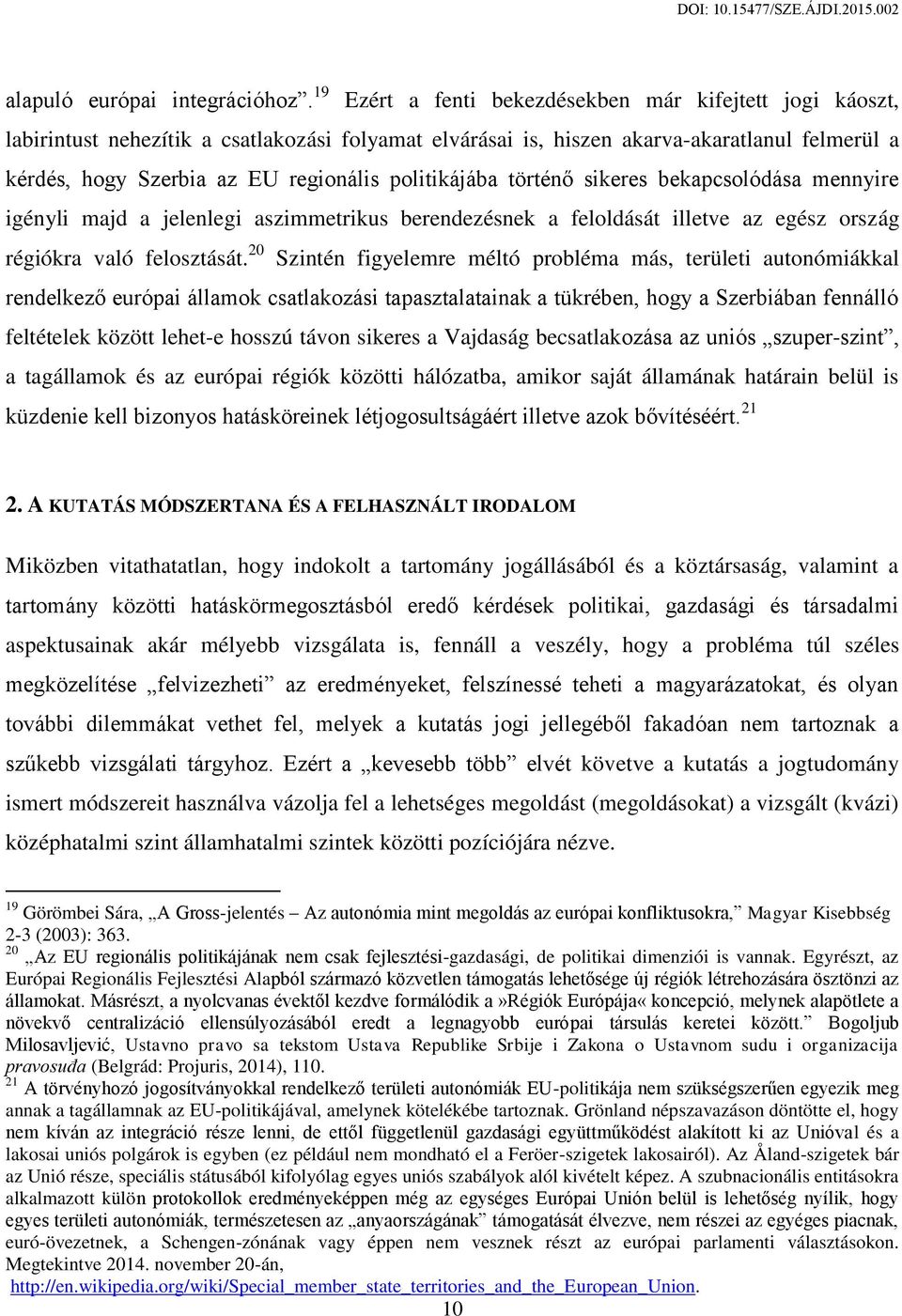 politikájába történő sikeres bekapcsolódása mennyire igényli majd a jelenlegi aszimmetrikus berendezésnek a feloldását illetve az egész ország régiókra való felosztását.