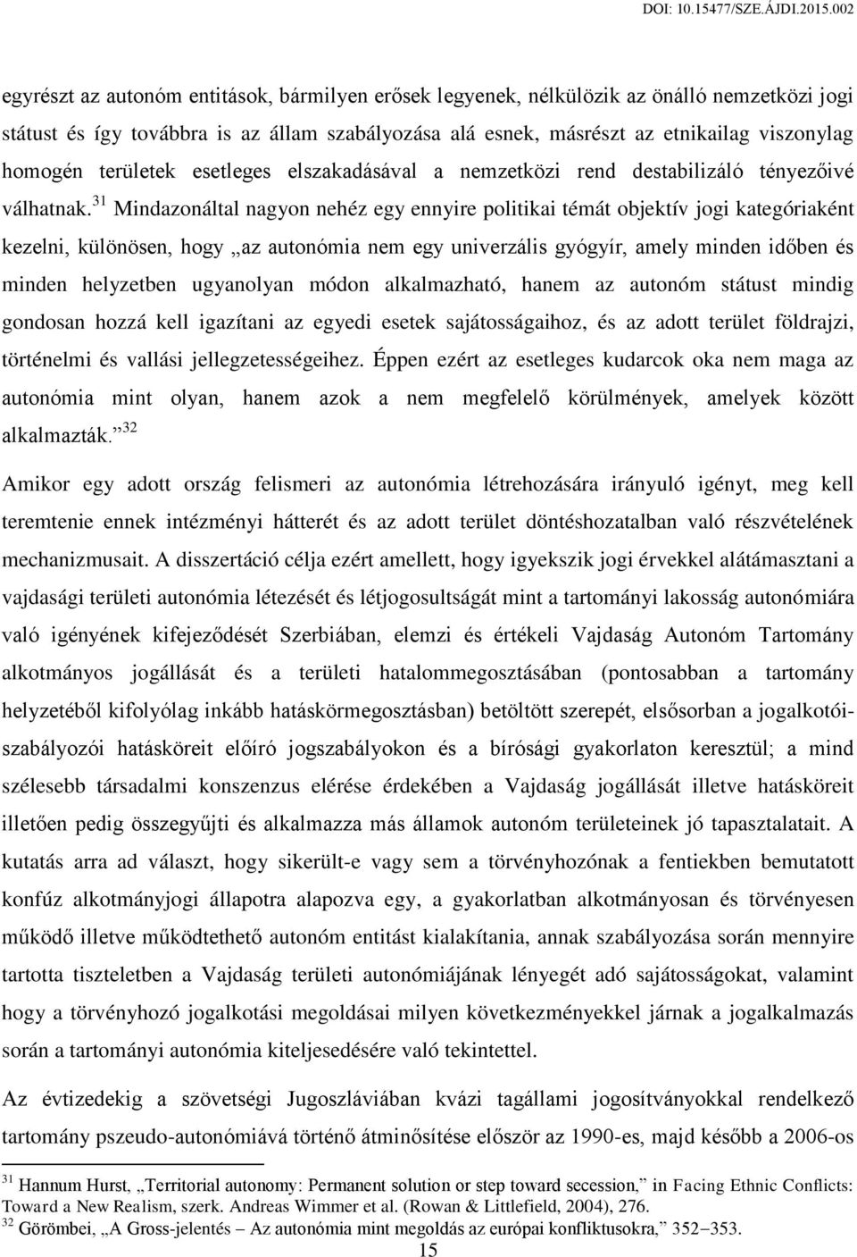 31 Mindazonáltal nagyon nehéz egy ennyire politikai témát objektív jogi kategóriaként kezelni, különösen, hogy az autonómia nem egy univerzális gyógyír, amely minden időben és minden helyzetben