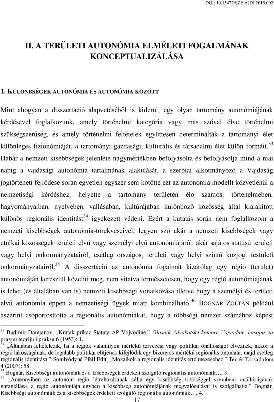 élve történelmi szükségszerűség, és amely történelmi feltételek együttesen determinálták a tartományi élet különleges fizionómiáját, a tartományi gazdasági, kulturális és társadalmi élet külön