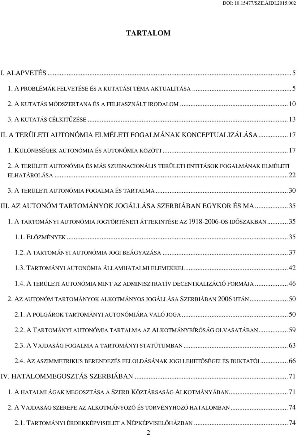 A TERÜLETI AUTONÓMIA ÉS MÁS SZUBNACIONÁLIS TERÜLETI ENTITÁSOK FOGALMÁNAK ELMÉLETI ELHATÁROLÁSA... 22 3. A TERÜLETI AUTONÓMIA FOGALMA ÉS TARTALMA... 30 III.