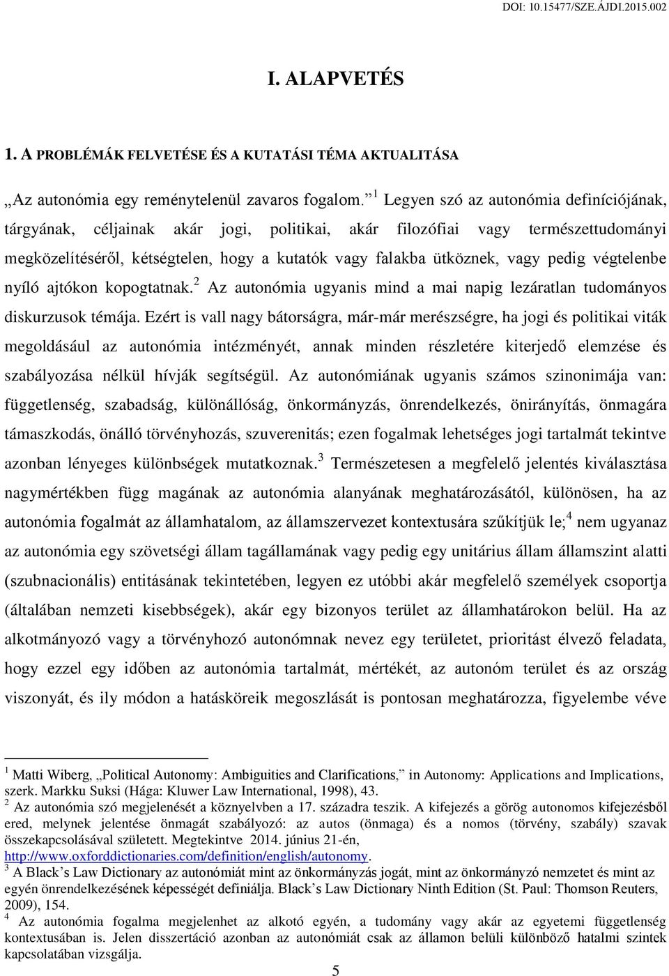 pedig végtelenbe nyíló ajtókon kopogtatnak. 2 Az autonómia ugyanis mind a mai napig lezáratlan tudományos diskurzusok témája.