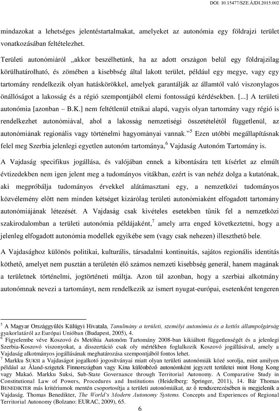 olyan hatáskörökkel, amelyek garantálják az államtól való viszonylagos önállóságot a lakosság és a régió szempontjából elemi fontosságú kérdésekben. [...] A területi autonómia [azonban B.K.