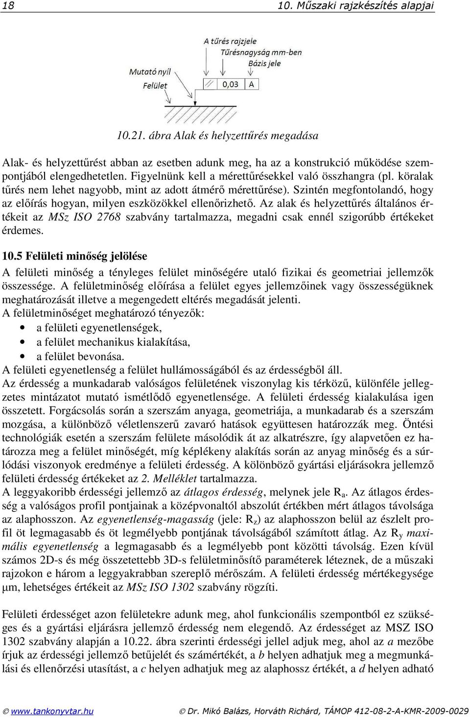 Szintén megfontolandó, hogy az elıírás hogyan, milyen eszközökkel ellenırizhetı.