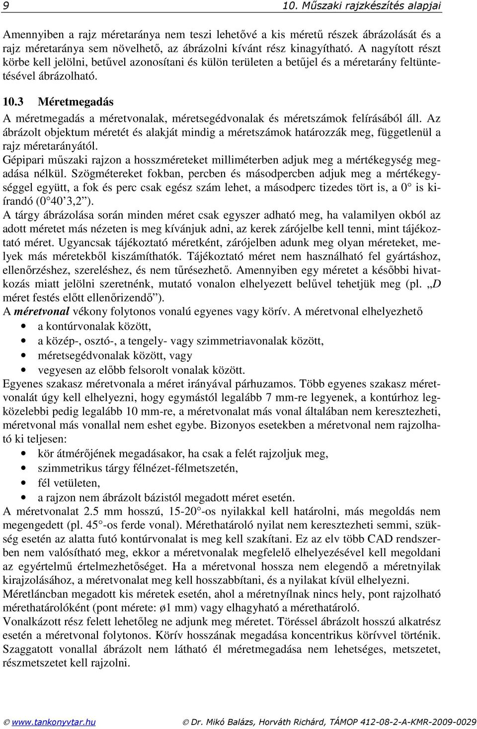 3 Méretmegadás A méretmegadás a méretvonalak, méretsegédvonalak és méretszámok felírásából áll.
