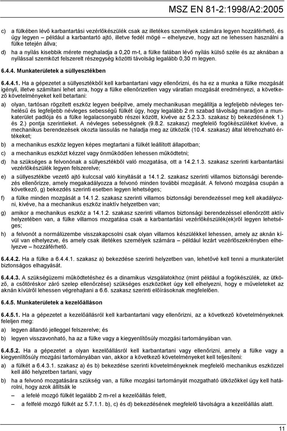távolság legalább 0,30 m legyen. 6.4.4. Munkaterületek a süllyesztékben 6.4.4.1.