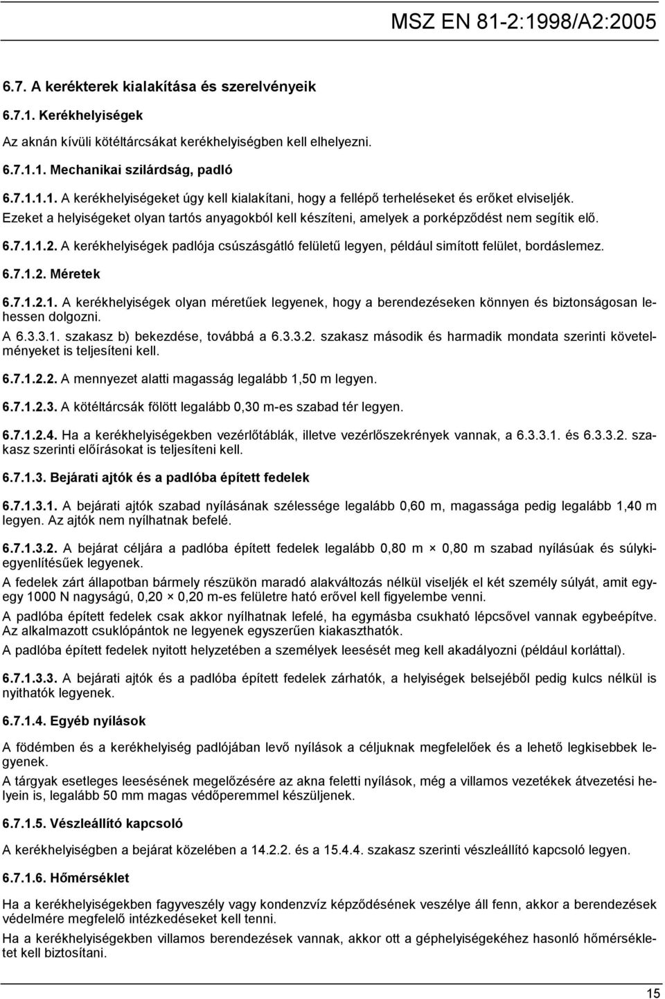 A kerékhelyiségek padlója csúszásgátló felületű legyen, például simított felület, bordáslemez. 6.7.1.