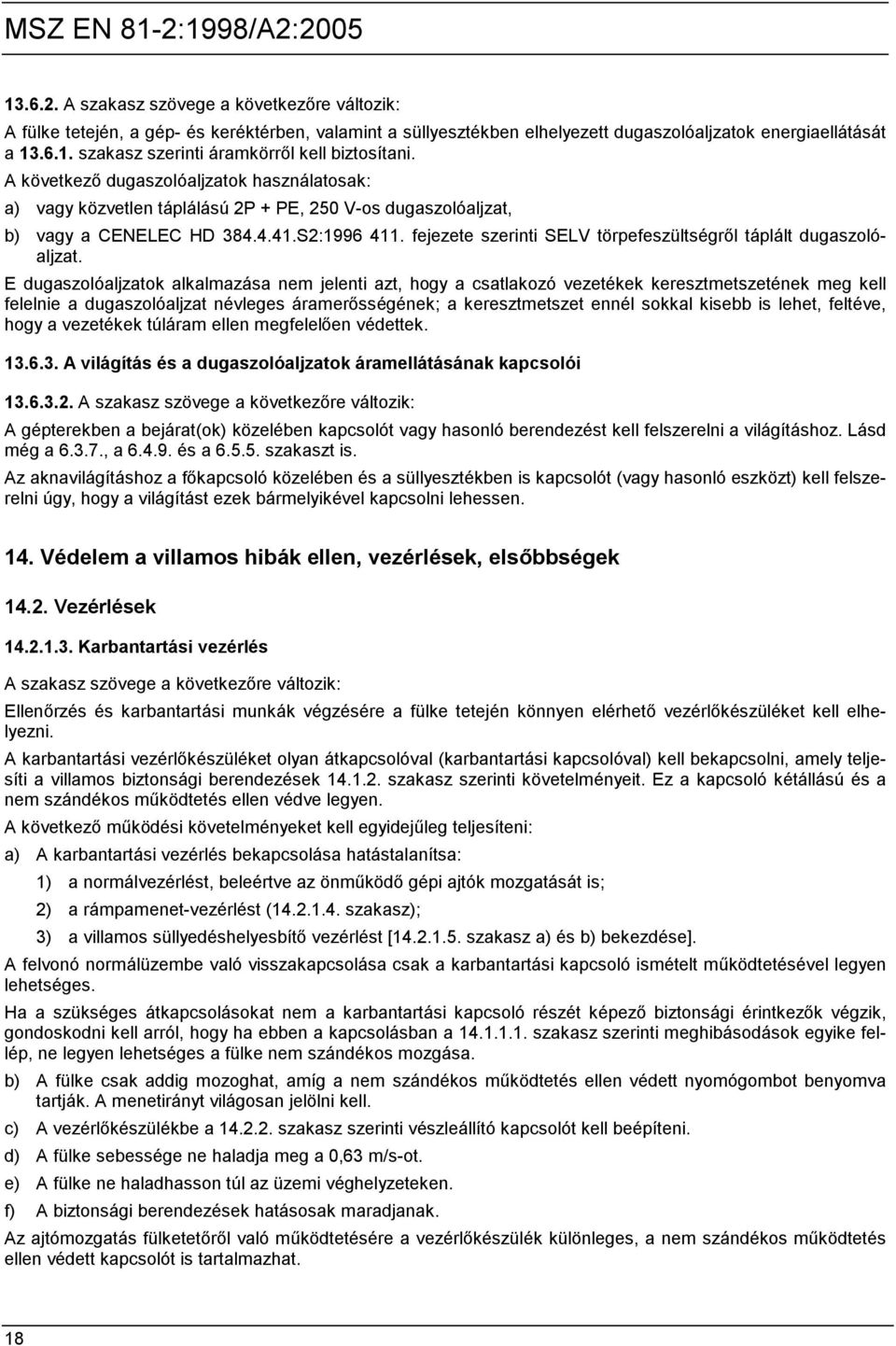 fejezete szerinti SELV törpefeszültségről táplált dugaszolóaljzat.