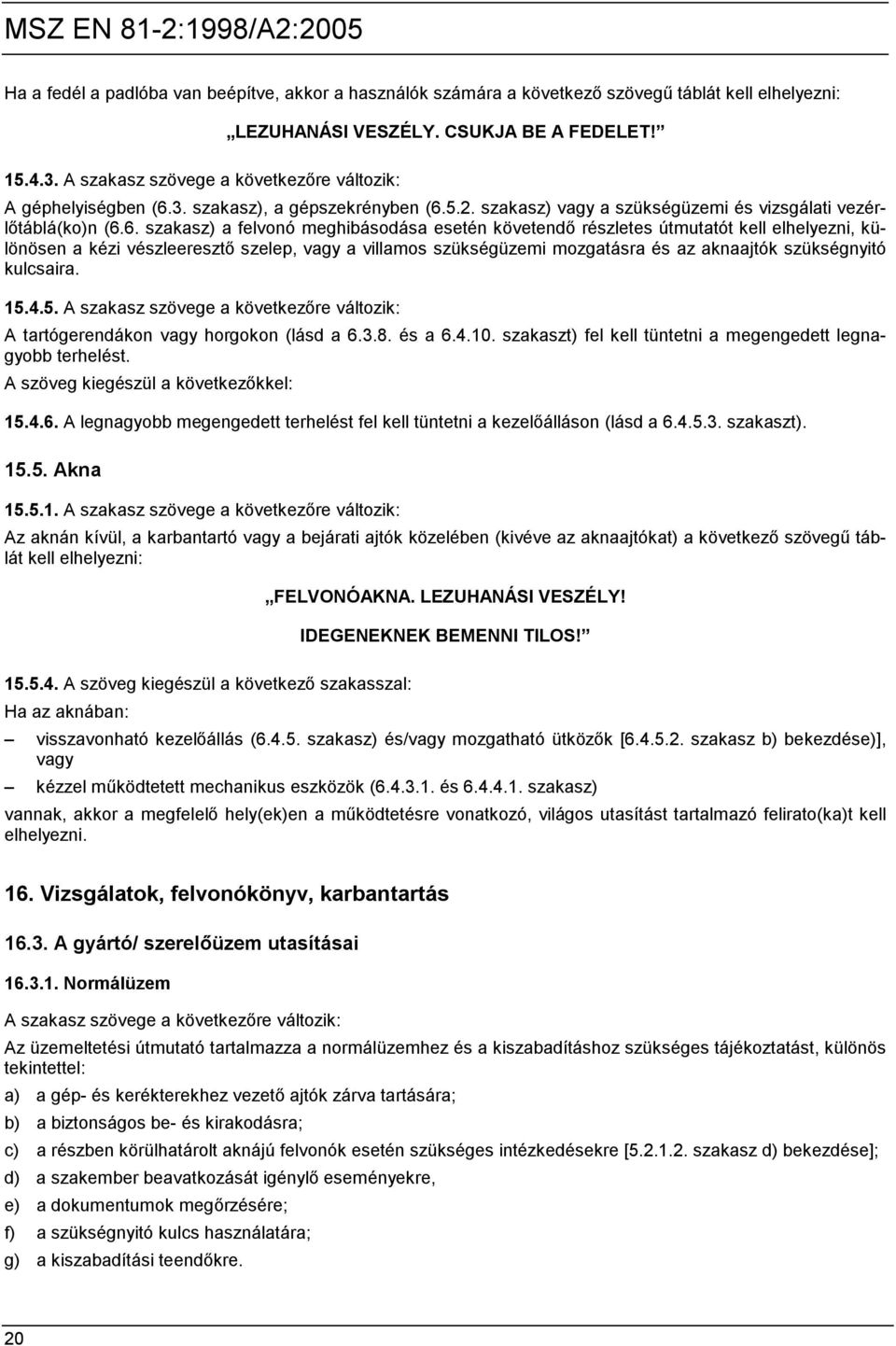 3. szakasz), a gépszekrényben (6.