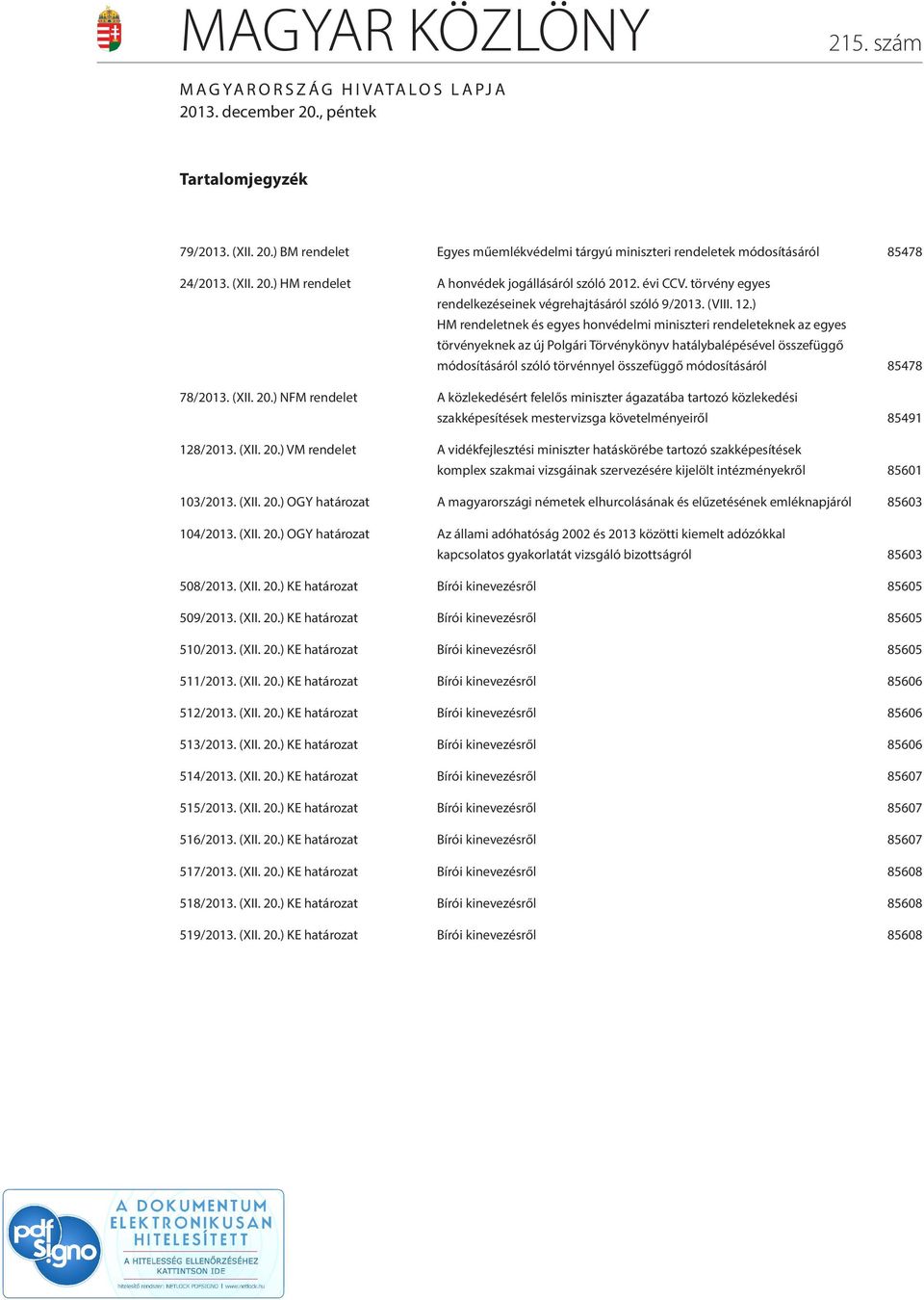 ) HM rendeletnek és egyes honvédelmi miniszteri rendeleteknek az egyes törvényeknek az új Polgári Törvénykönyv hatálybalépésével összefüggő módosításáról szóló törvénnyel összefüggő módosításáról