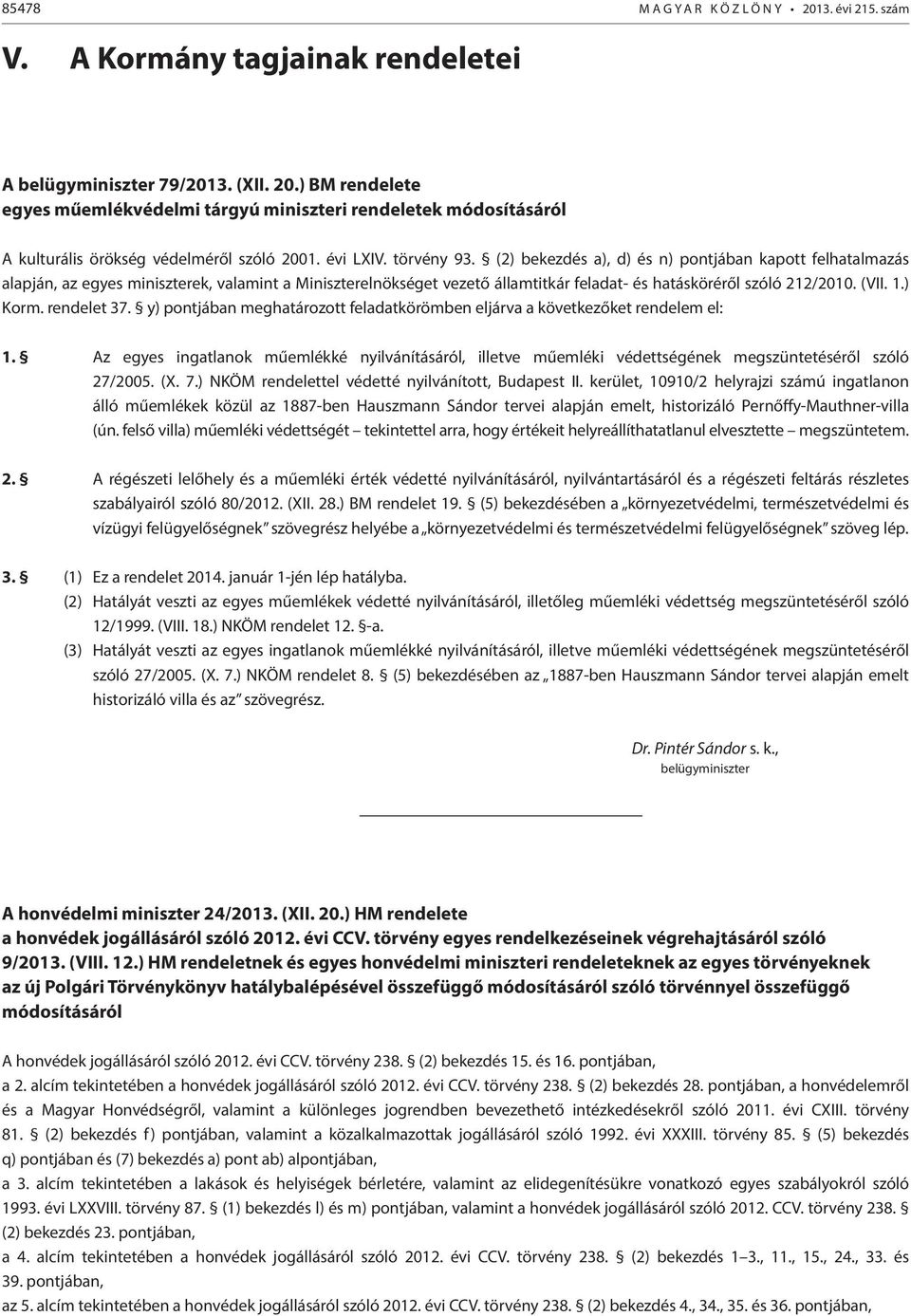 (VII. 1.) Korm. rendelet 37. y) pontjában meghatározott feladatkörömben eljárva a következőket rendelem el: 1.