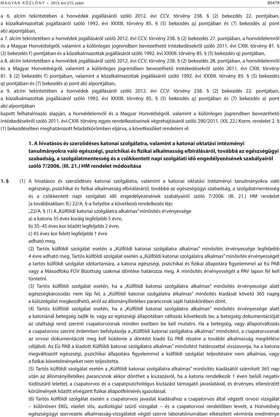 pontjában, a honvédelemről és a Magyar Honvédségről, valamint a különleges jogrendben bevezethető intézkedésekről szóló 2011. évi XIII. törvény 81.