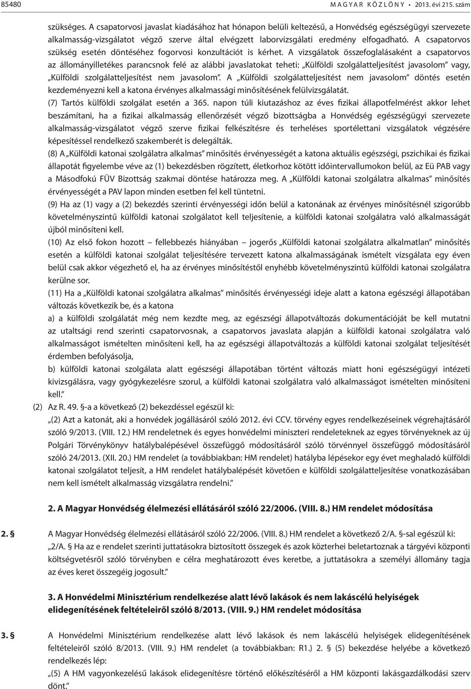 csapatorvos szükség esetén döntéséhez fogorvosi konzultációt is kérhet.