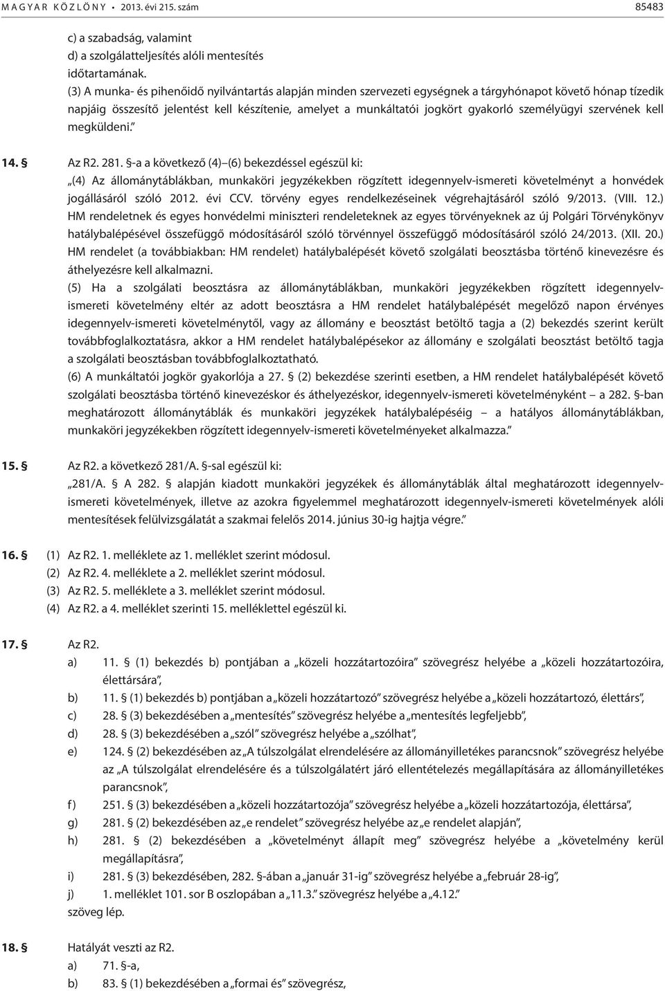 személyügyi szervének kell megküldeni. 14. z R2. 281.