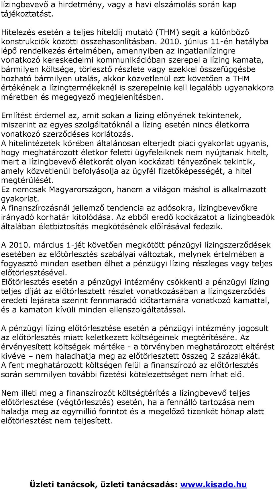 összefüggésbe hozható bármilyen utalás, akkor közvetlenül ezt követően a THM értékének a lízingtermékeknél is szerepelnie kell legalább ugyanakkora méretben és megegyező megjelenítésben.