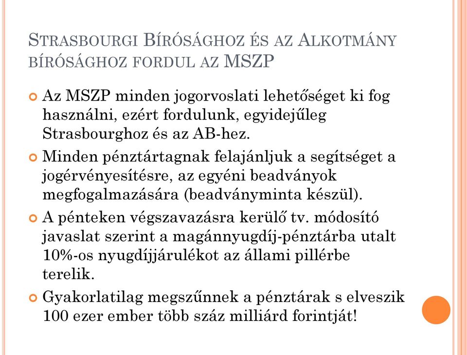 Minden pénztártagnak felajánljuk a segítséget a jogérvényesítésre, az egyéni beadványok megfogalmazására (beadványminta készül).